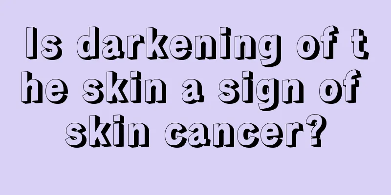Is darkening of the skin a sign of skin cancer?