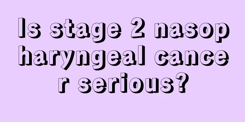 Is stage 2 nasopharyngeal cancer serious?
