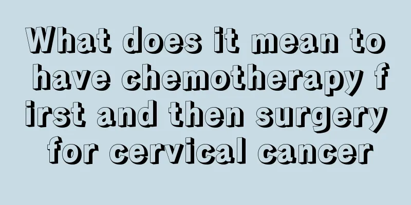 What does it mean to have chemotherapy first and then surgery for cervical cancer