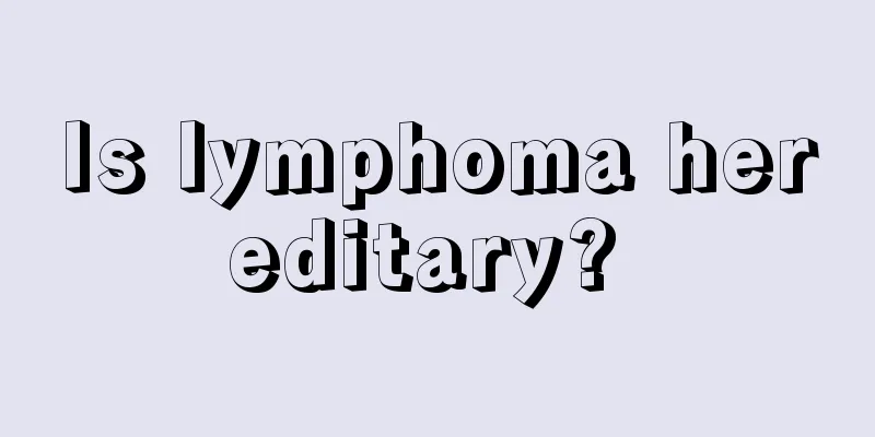 Is lymphoma hereditary? 