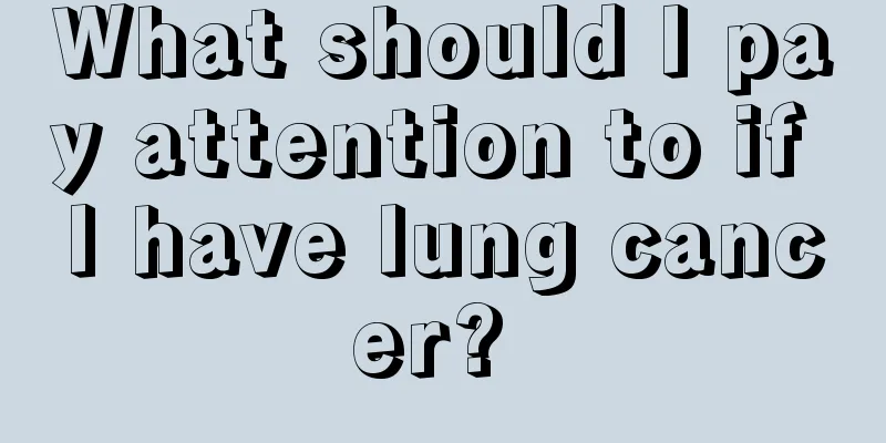 What should I pay attention to if I have lung cancer? 