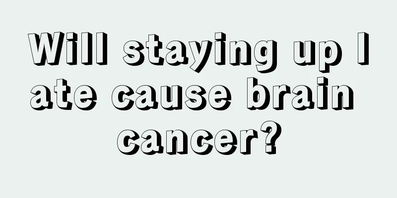 Will staying up late cause brain cancer?