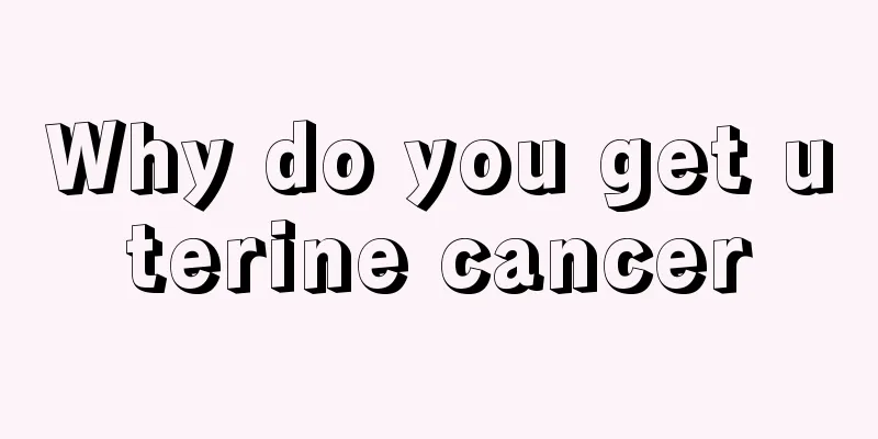 Why do you get uterine cancer