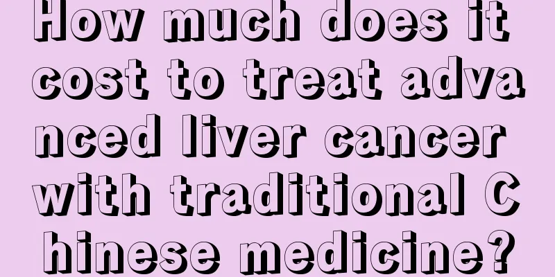 How much does it cost to treat advanced liver cancer with traditional Chinese medicine?