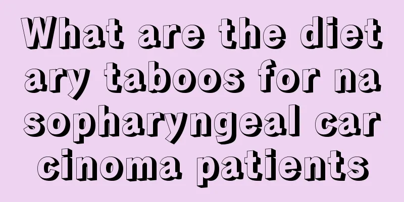 What are the dietary taboos for nasopharyngeal carcinoma patients