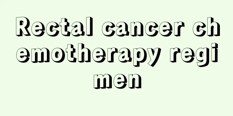 Rectal cancer chemotherapy regimen