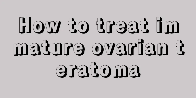 How to treat immature ovarian teratoma