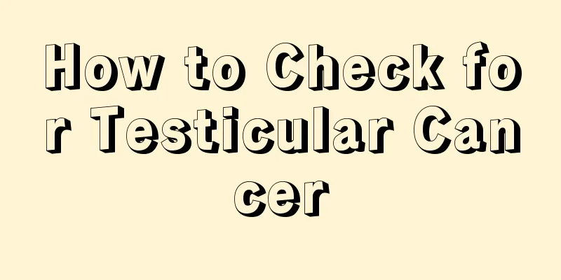 How to Check for Testicular Cancer