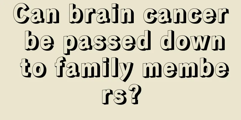 Can brain cancer be passed down to family members?