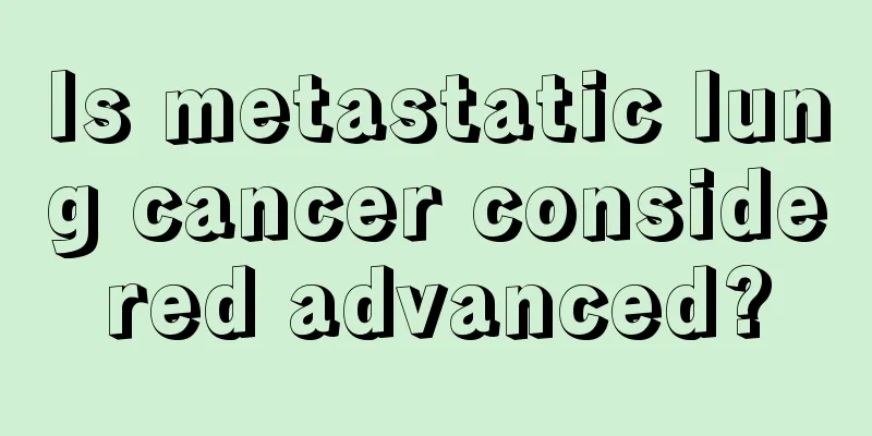 Is metastatic lung cancer considered advanced?
