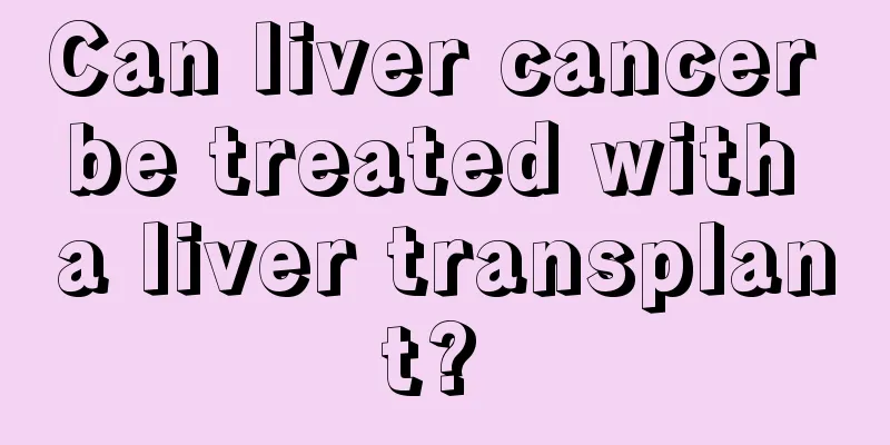 Can liver cancer be treated with a liver transplant? 