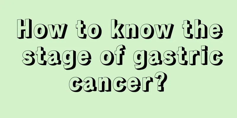 How to know the stage of gastric cancer? 