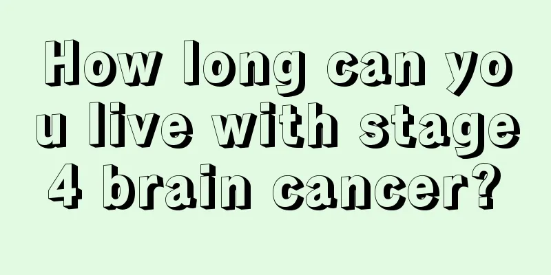 How long can you live with stage 4 brain cancer? 