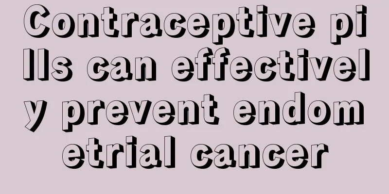 Contraceptive pills can effectively prevent endometrial cancer