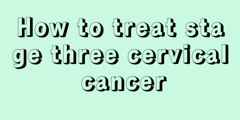How to treat stage three cervical cancer