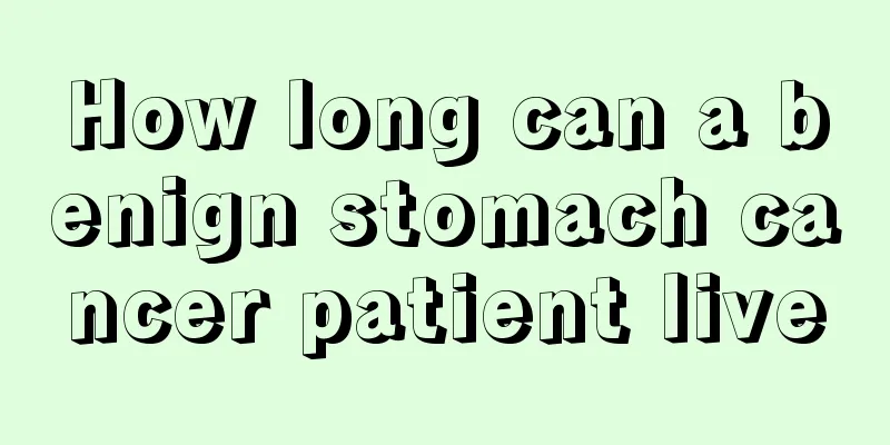 How long can a benign stomach cancer patient live