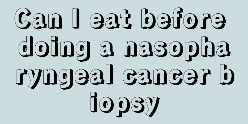Can I eat before doing a nasopharyngeal cancer biopsy