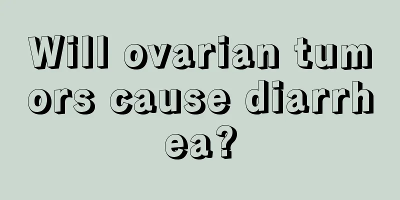 Will ovarian tumors cause diarrhea?