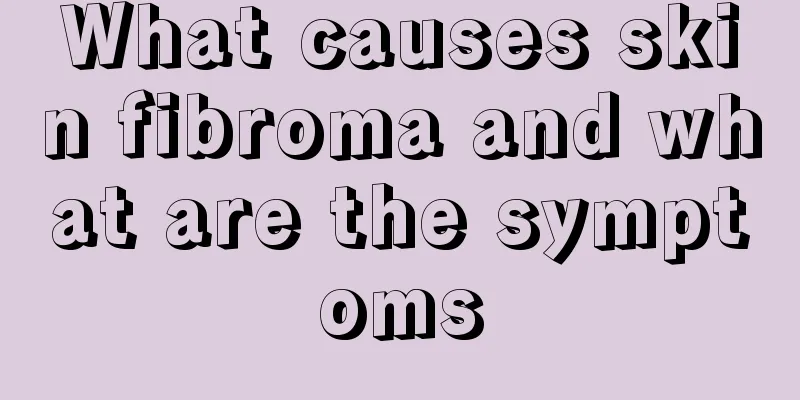 What causes skin fibroma and what are the symptoms