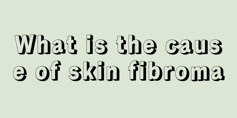 What is the cause of skin fibroma
