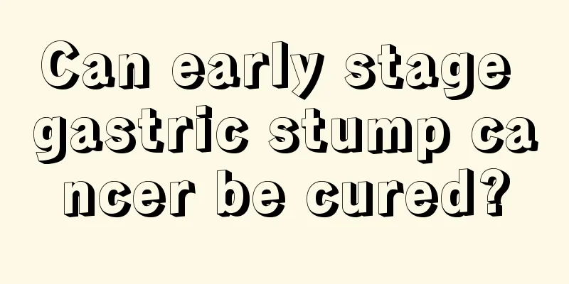 Can early stage gastric stump cancer be cured?
