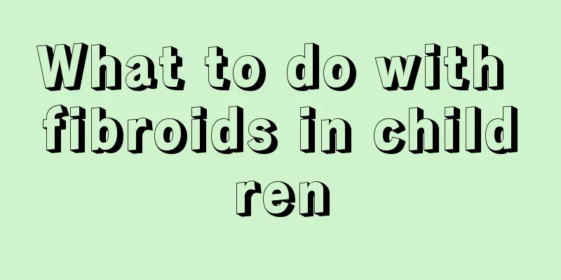 What to do with fibroids in children