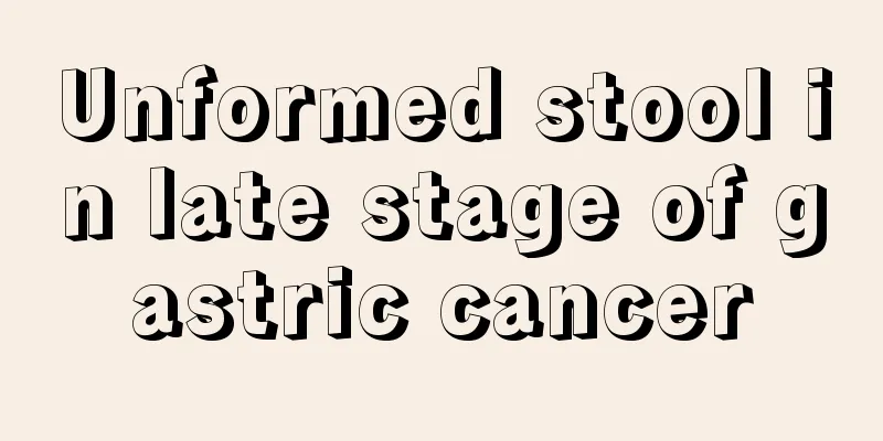 Unformed stool in late stage of gastric cancer