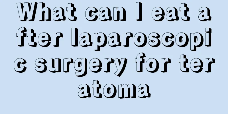 What can I eat after laparoscopic surgery for teratoma