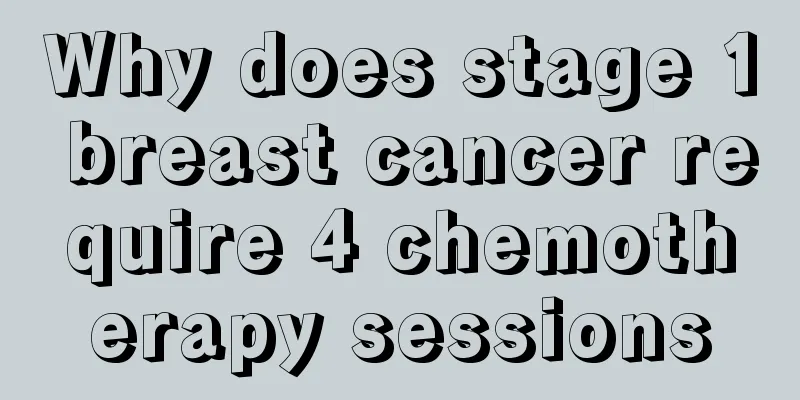 Why does stage 1 breast cancer require 4 chemotherapy sessions