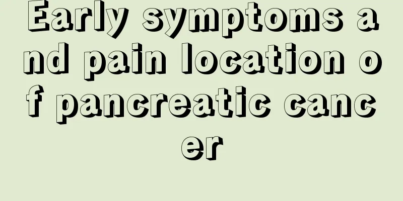 Early symptoms and pain location of pancreatic cancer