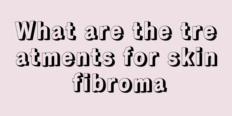 What are the treatments for skin fibroma