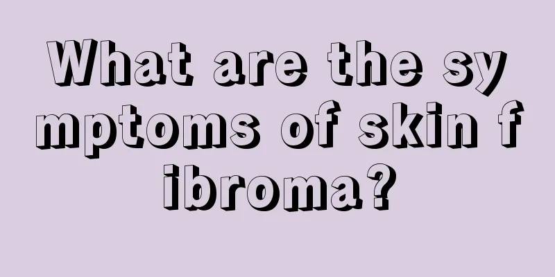 What are the symptoms of skin fibroma?