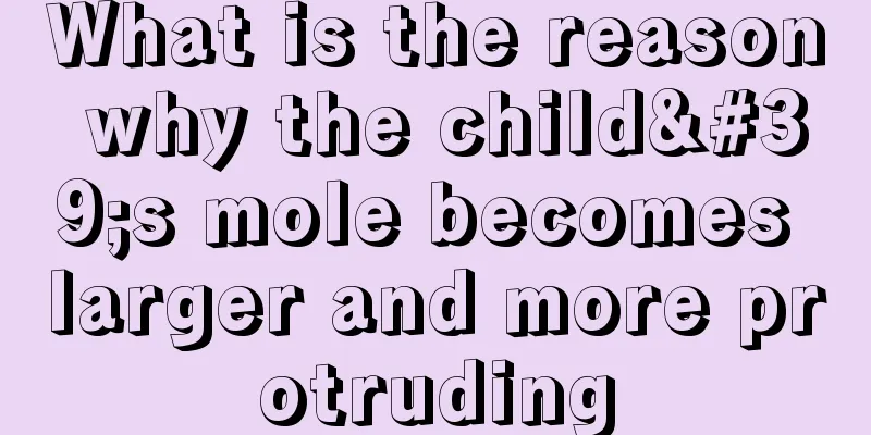 What is the reason why the child's mole becomes larger and more protruding