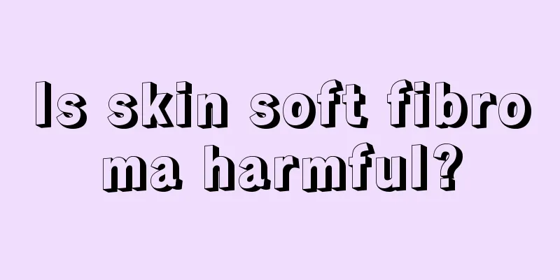 Is skin soft fibroma harmful?