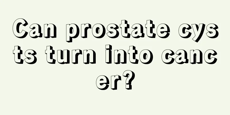 Can prostate cysts turn into cancer?
