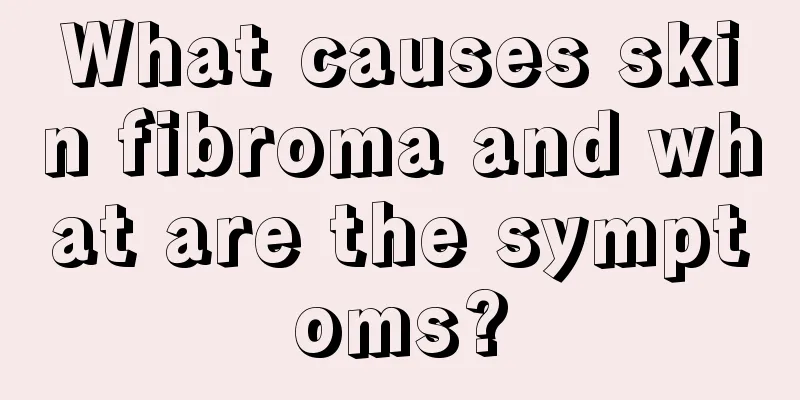 What causes skin fibroma and what are the symptoms?