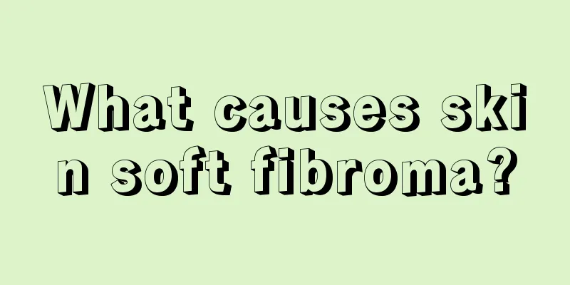 What causes skin soft fibroma?