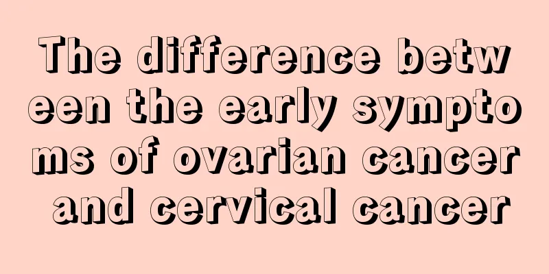 The difference between the early symptoms of ovarian cancer and cervical cancer