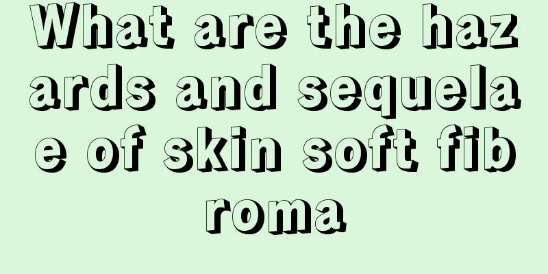 What are the hazards and sequelae of skin soft fibroma