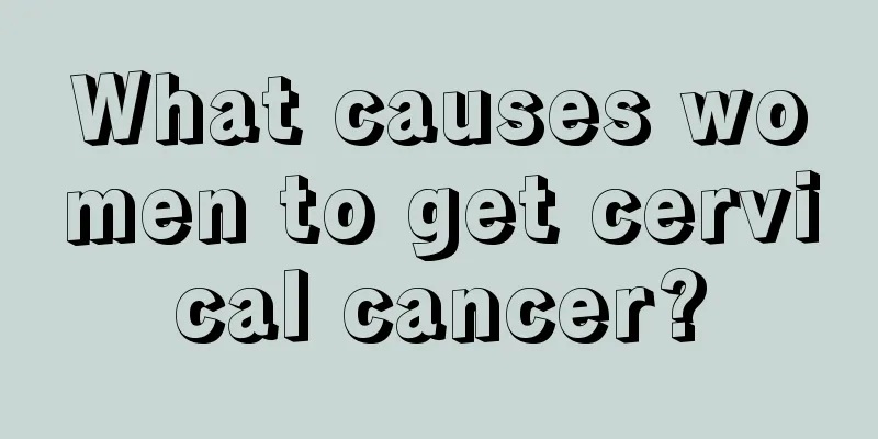 What causes women to get cervical cancer?