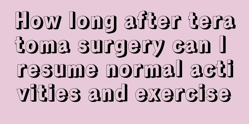 How long after teratoma surgery can I resume normal activities and exercise