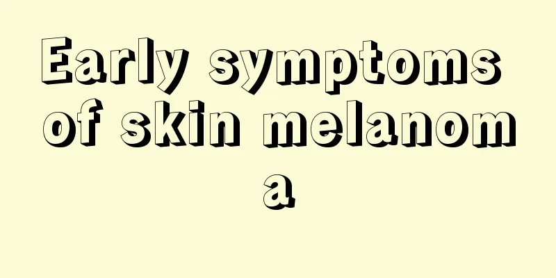 Early symptoms of skin melanoma