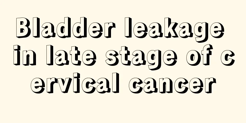 Bladder leakage in late stage of cervical cancer