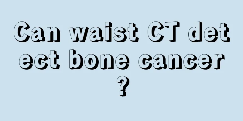 Can waist CT detect bone cancer?