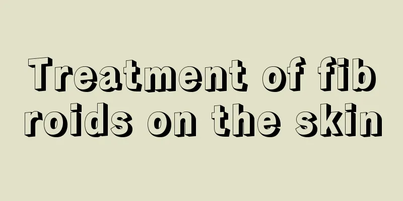 Treatment of fibroids on the skin
