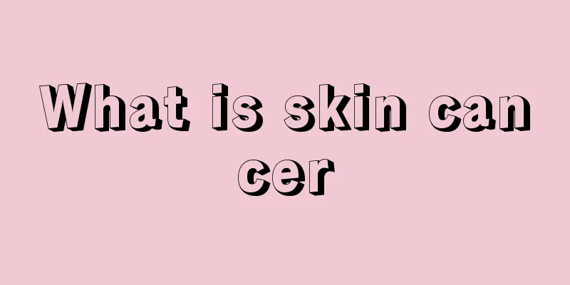 What is skin cancer