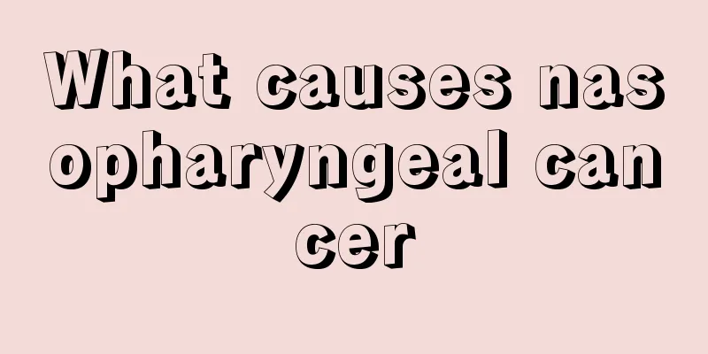 What causes nasopharyngeal cancer