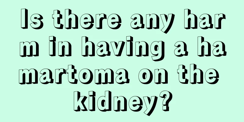 Is there any harm in having a hamartoma on the kidney?