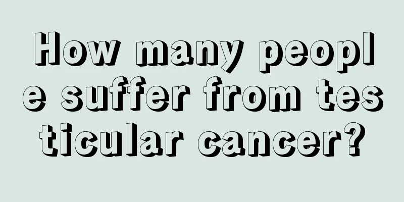 How many people suffer from testicular cancer?