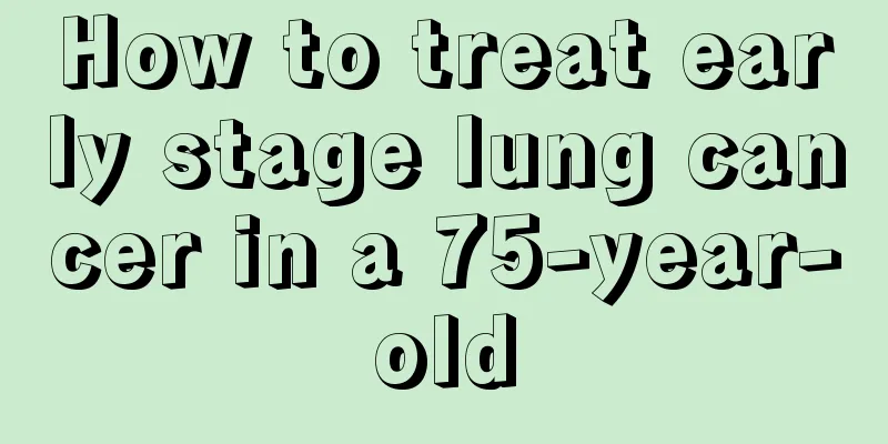 How to treat early stage lung cancer in a 75-year-old